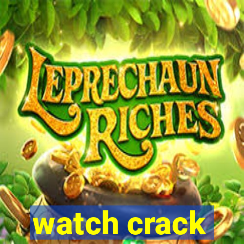 watch crack